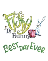 Fluffy Ta Bunny: Best Day Ever 1543949037 Book Cover