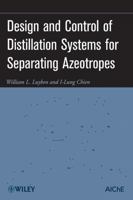 Design and Control of Distillation Systems for Separating Azeotropes 0470448628 Book Cover