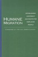 Humane Migration: Establishing Legitimacy and Rights for Displaced People 1565493206 Book Cover