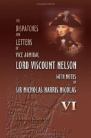 The Dispatches and Letters of Vice Admiral Lord Viscount Nelson: Volume 6 1247342670 Book Cover