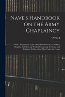 Nave's Handbook on the Army Chaplaincy: With a Supplement on the Duty of the Churches to aid the Chaplains by Follow-up Work in Conserving the Moral and Religious Welfare of the men Under the Colors 1017458251 Book Cover