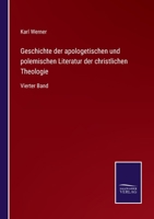 Geschichte der apologetischen und polemischen Literatur der christlichen Theologie: Vierter Band 3375009844 Book Cover