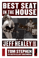 Best Seat in the House: My Life in the Jeff Healey Band 1770414517 Book Cover