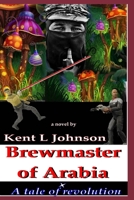 Brewmaster of Arabia: A Tale of Revolution B0BTVJ8NP9 Book Cover