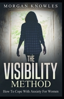 The VISIBILITY Method: How to Cope with Anxiety For Women B0BD2F781S Book Cover