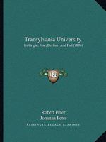 Transylvania University: Its Origin, Rise, Decline, and Fall 3337103901 Book Cover