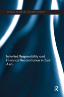 Inherited Responsibility and Historical Reconciliation in East Asia 0367280663 Book Cover