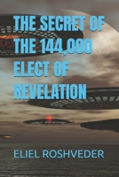 THE SECRET OF THE 144,000 ELECT OF REVELATION 1549662767 Book Cover