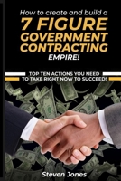 How to Create and Build a 7 Figure Government Contracting Empire 627750522X Book Cover
