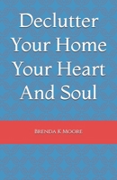 Declutter Your Home Your Heart And Soul 0578992264 Book Cover