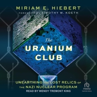 The Uranium Club: Unearthing Lost Relics of the Nazi Nuclear Program B0CRSZQBDM Book Cover