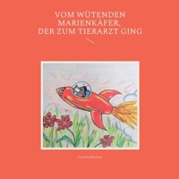 Vom wütenden Marienkäfer, der zum Tierarzt ging 3756231658 Book Cover