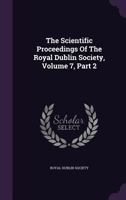 The Scientific Proceedings Of The Royal Dublin Society, Volume 7, Part 2... 1277703949 Book Cover