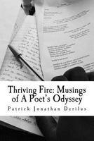 Thriving Fire: Musings of a Poet's Odyssey 1539357104 Book Cover