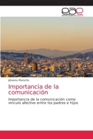 Importancia de la comunicación: Importancia de la comunicación como vinculo afectivo entre los padres e hijos 6203872393 Book Cover