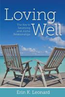 Loving Well: The Key to Satisfying and Joyful Relationships 1623860245 Book Cover
