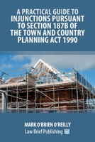 A Practical Guide to Injunctions Pursuant to Section 187B of the Town and Country Planning Act 1990 1916698719 Book Cover