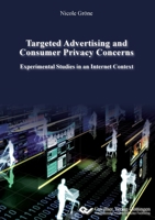 Targeted Advertising and Consumer Privacy Concerns. Experimental Studies in an Internet Context 3954040107 Book Cover
