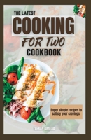 The Latest Cooking for Two Cookbook: Super simple recipes to satisfy your cravings B0C6W32S2V Book Cover