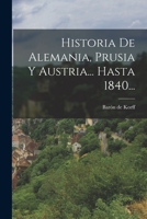 Historia De Alemania, Prusia Y Austria... Hasta 1840... 1016894082 Book Cover
