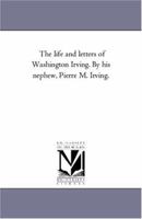 The Life and Letters of Washington Irving. by His Nephew, Pierre M. Irving. Vol. 1 1425552382 Book Cover