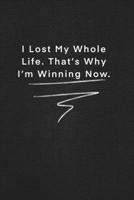 I Lost My Whole Life. That’s Why I’m Winning Now.: Quote on Blackboard Notebook  / Journal Gift / Doted,numbred, 120 Pages, 6x9, Soft Cover, Matte Finish 1677870826 Book Cover