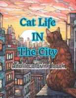 Cat Life In The City Adult Coloring Book: (50 Relaxing and Stress Relieving Cat Designs, Mandalas And Doodles they're great for any age) B0CPWKH1MG Book Cover