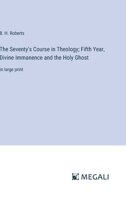 The Seventy's Course in Theology; Fifth Year, Divine Immanence and the Holy Ghost: in large print 3368372106 Book Cover
