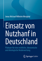 Einsatz von Nutzhanf in Deutschland: Plädoyer für eine rechtliche, ökonomische und ideologische Neubewertung (German Edition) 3658444126 Book Cover