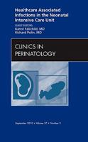 Healthcare Associated Infections in the Neonatal Intensive Care Unit, an Issue of Clinics in Perinatology 1437724795 Book Cover