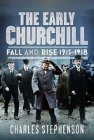 The Early Churchill: Fall and Rise 1915 - 1918 1036117677 Book Cover