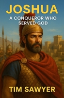 Joshua: A Conqueror Who Served God B0FCC2Z158 Book Cover