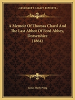A Memoir Of Thomas Chard And The Last Abbot Of Ford Abbey, Dorsetshire 1120123135 Book Cover