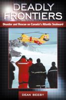 Deadly Frontiers: Disaster and Rescue on Canada's Atlantic Seaboard 0864923112 Book Cover
