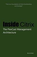 Inside Citrix: The Flexcast Management Architecture 1530428521 Book Cover