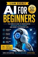AI for Beginners: A Practical No-Code Guide to Generative AI, Prompt Engineering, Automation, and Everyday Artificial Intelligence Skills for Work, Business, and Life B0H6T15P8J Book Cover