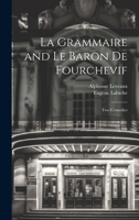 La Grammaire and Le Baron De Fourchevif: Two Comedies 1021708267 Book Cover
