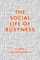 The Social Life of Busyness 1787563065 Book Cover