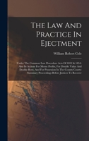 The Law And Practice In Ejectment: Under The Common Law Procedure Acts Of 1852 & 1854: Also In Actions For Mesne Profits, For Double Value And Double ... Proceedings Before Justices To Recover 1016639430 Book Cover
