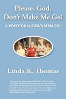 Please, God, Don't Make Me Go!: A Foot-Dragger's Memoir 0692196471 Book Cover