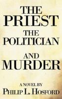 The Priest, The Politician and Murder 1425967930 Book Cover