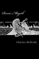 Runic Magick: A System of Manifestation and Exploration Through the Runes. 154725579X Book Cover
