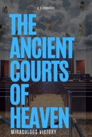 The Ancient Courts of Heaven: MIRACULOUS VICTORY B0G6K6DCV5 Book Cover