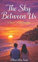 The sky between us: A story of becoming B0GMYNXH9L Book Cover
