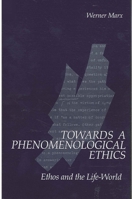 Towards a Phenomenological Ethics: Ethos and the Life-World (SUNY Series in Contemporary Continental Philosophy) 0791405745 Book Cover