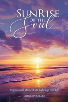 Sunrise of the Soul : Inspirational moments to light up your life 1969466049 Book Cover