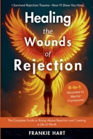 Healing the Wounds of Rejection: The Complete Guide to Rising Above Rejection and Creating a Life of Worth B0FSQG1KC1 Book Cover