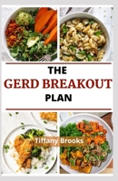 THE GERD BREAKOUT PLAN: A Lifestyle Guide and Cookbook to Get Rid of Heartburn and Stomach Ulcer Naturally. B0997VZSJ4 Book Cover