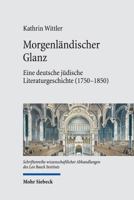 Morgenlandischer Glanz: Eine Deutsche Judische Literaturgeschichte (1750-1850) 3161564863 Book Cover