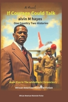 If Courage Could Talk: One Country Two Histories (The whileBlack Chronicles') B0FR3HDYGR Book Cover